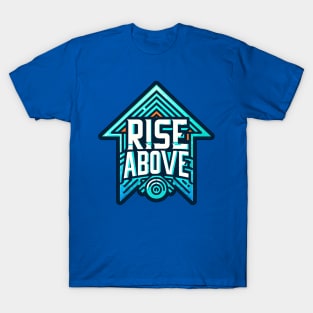 RISE ABOVE - TYPOGRAPHY INSPIRATIONAL QUOTES T-Shirt